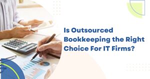 Is Outsourced Bookkeeping the Right Choice For IT Firms