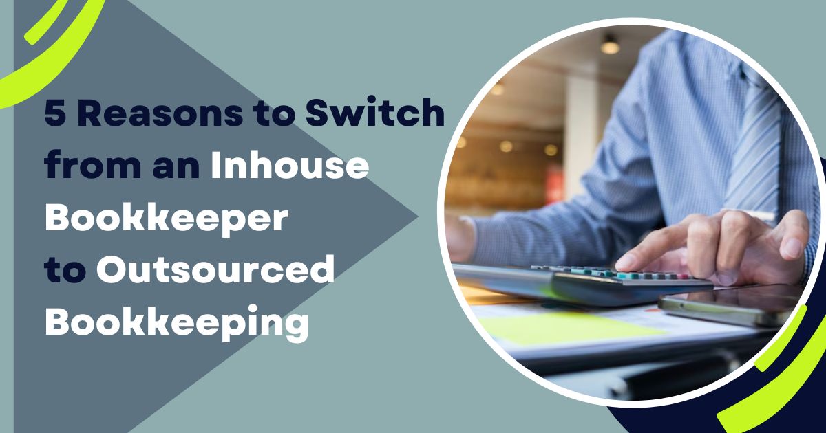 5 Reasons to Switch from an Inhouse Bookkeeper to Outsourced Bookkeeping