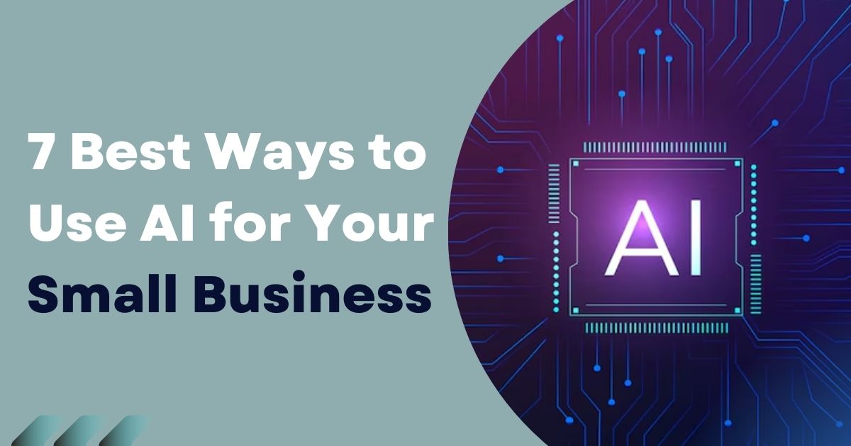 7 Best Ways to Use AI for Your Small Business